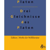 Drei Gleichnisse des Platon: Höhlengleichnis, Sonnengleichnis und Liniengleichnis