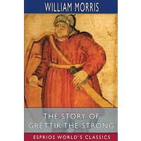 The Story of Grettir the Strong (Esprios Classics)