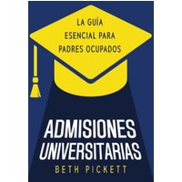 Admisiones Universitarias: La Guía Esencial para Padres Ocupados - Admisiones Universitarias: La Guía Esencial para Padres Ocupados - jetzt bei oelder-buchhandlung.de kaufen