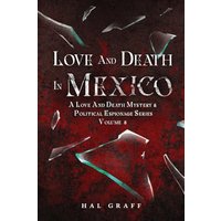 Love and Death in Mexico (A Love and Death Mystery & Political Espionage) - Love and Death in Mexico (A Love and Death Mystery & Political Espionage) - jetzt bei oelder-buchhandlung.de kaufen