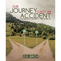 Our Journey Is Not an Accident: Failures Don't Define Us. They Refine Us! - Our Journey Is Not an Accident: Failures Don't Define Us. They Refine Us! - jetzt bei oelder-buchhandlung.de kaufen