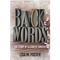 Backwords: The Story of Elizabeth Timothy - Backwords: The Story of Elizabeth Timothy - jetzt bei oelder-buchhandlung.de kaufen