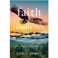 Faith and Resilience: A Refugee's Journey to Peace - Faith and Resilience: A Refugee's Journey to Peace - jetzt bei oelder-buchhandlung.de kaufen