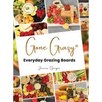 Gone Grazy: Everyday Grazing Boards - Gone Grazy: Everyday Grazing Boards - jetzt bei oelder-buchhandlung.de kaufen