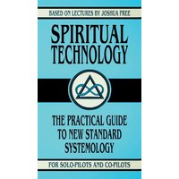 Spiritual Technology: A Practical Guide to New Standard Systemology (for Solo-Pilots and Co-Pilots) - Spiritual Technology: A Practical Guide to New Standard Systemology (for Solo-Pilots and Co-Pilots) - jetzt bei oelder-buchhandlung.de kaufen