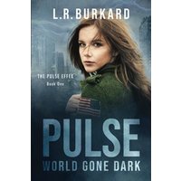 PULSE: World Gone Dark (Pulse Effex Series: EMP Survival, Band 1) - PULSE: World Gone Dark (Pulse Effex Series: EMP Survival, Band 1) - jetzt bei oelder-buchhandlung.de kaufen