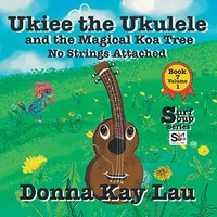Ukiee the Ukulele: And the Magical Koa Tree No Strings Attached Book 7 Volume 1 (Surf Soup) - Ukiee the Ukulele: And the Magical Koa Tree No Strings Attached Book 7 Volume 1 (Surf Soup) - jetzt bei oelder-buchhandlung.de kaufen