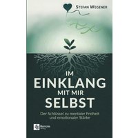 Im Einklang mit mir selbst: Der Schlüssel zu mentaler Freiheit und emotionaler Stärke - Im Einklang mit mir selbst: Der Schlüssel zu mentaler Freiheit und emotionaler Stärke - jetzt bei oelder-buchhandlung.de kaufen