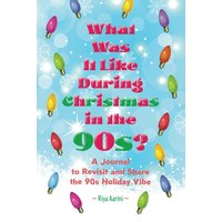 What Was It Like During Christmas in the 90s?: A Journal to Revisit and Share the 90s Holiday Vibe - What Was It Like During Christmas in the 90s?: A Journal to Revisit and Share the 90s Holiday Vibe - jetzt bei oelder-buchhandlung.de kaufen