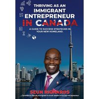 THRIVING AS AN IMMIGRANT ENTREPRENEUR IN CANADA - THRIVING AS AN IMMIGRANT ENTREPRENEUR IN CANADA - jetzt bei oelder-buchhandlung.de kaufen