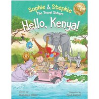 Hello, Kenya!: Children's Picture Book Safari Animal Adventure for Kids Ages 4-8 (Sophie & Stephie: The Travel Sisters, Band 4) - Hello, Kenya!: Children's Picture Book Safari Animal Adventure for Kids Ages 4-8 (Sophie & Stephie: The Travel Sisters, Band 4) - jetzt bei oelder-buchhandlung.de kaufen
