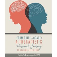 From Grief to Grace: A Therapist’s Journey of Healing After Loss - From Grief to Grace: A Therapist’s Journey of Healing After Loss - jetzt bei oelder-buchhandlung.de kaufen
