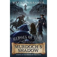 Heroes of Time Legends: Murdoch's Shadow - Heroes of Time Legends: Murdoch's Shadow - jetzt bei oelder-buchhandlung.de kaufen