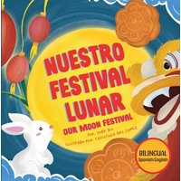 Nuestro Festival Lunar, Our Moon Festival Bilingual Edition: Celebrating Moon Festival in Asian Communities - Nuestro Festival Lunar, Our Moon Festival Bilingual Edition: Celebrating Moon Festival in Asian Communities - jetzt bei oelder-buchhandlung.de kaufen