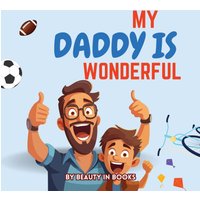My Daddy is Wonderful: Celebrating Fun Adventures and the Special Bond Between Father and Son - My Daddy is Wonderful: Celebrating Fun Adventures and the Special Bond Between Father and Son - jetzt bei oelder-buchhandlung.de kaufen