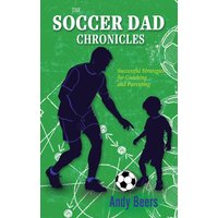 The Soccer Dad Chronicles: Strategies for Successful Coaching and Parenting: Successful Strategies for Coaching and Parenting - The Soccer Dad Chronicles: Strategies for Successful Coaching and Parenting: Successful Strategies for Coaching and Parenting - jetzt bei oelder-buchhandlung.de kaufen