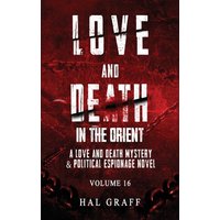 Love and Death in the Orient (A Love and Death Mystery & Political Espionage Novel, Band 16) - Love and Death in the Orient (A Love and Death Mystery & Political Espionage Novel, Band 16) - jetzt bei oelder-buchhandlung.de kaufen