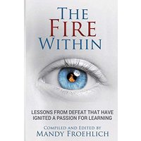 The Fire Within: Lessons from defeat that have inspired a passion for learning - The Fire Within: Lessons from defeat that have inspired a passion for learning - jetzt bei oelder-buchhandlung.de kaufen