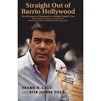Straight Out of Barrio Hollywood: The Adventures of Telemundo Co-founder Frank Cruz, Chicano History Professor, TV Anchorman, Network Executive, and Public Broadcasting Leader - Straight Out of Barrio Hollywood: The Adventures of Telemundo Co-founder Frank Cruz, Chicano History Professor, TV Anchorman, Network Executive, and Public Broadcasting Leader - jetzt bei oelder-buchhandlung.de kaufen