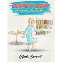Clumpety-Clump Learns to Tiptoe - Clumpety-Clump Learns to Tiptoe - jetzt bei oelder-buchhandlung.de kaufen