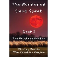 The Murdered Dead Speak: Book I: The Haystack Murder - The Murdered Dead Speak: Book I: The Haystack Murder - jetzt bei oelder-buchhandlung.de kaufen