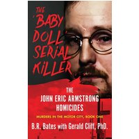 The 'Baby Doll' Serial Killer: The John Eric Armstrong Homicides (Murders in the Motor City Series, Band 1) - The 'Baby Doll' Serial Killer: The John Eric Armstrong Homicides (Murders in the Motor City Series, Band 1) - jetzt bei oelder-buchhandlung.de kaufen