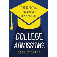 College Admissions: The Essential Guide for Busy Parents - College Admissions: The Essential Guide for Busy Parents - jetzt bei oelder-buchhandlung.de kaufen