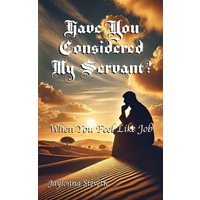 Have You Considered My Servant?: When You Feel Like Job - Have You Considered My Servant?: When You Feel Like Job - jetzt bei oelder-buchhandlung.de kaufen
