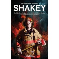 The Legendary Story of Shakey: The Oldest Known Firefighter to Work on a Front-Line Engine Company on a Paid Department in the United States - The Legendary Story of Shakey: The Oldest Known Firefighter to Work on a Front-Line Engine Company on a Paid Department in the United States - jetzt bei oelder-buchhandlung.de kaufen