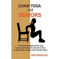 Chair Yoga for Seniors: A Stretching Handbook of Chair Yoga Exercises and Training You Can Do At Home To Build Agility, Strength, and for Healthy Aging - Chair Yoga for Seniors: A Stretching Handbook of Chair Yoga Exercises and Training You Can Do At Home To Build Agility, Strength, and for Healthy Aging - jetzt bei oelder-buchhandlung.de kaufen