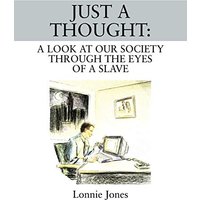 JUST A THOUGHT: A Look at Our Society Through the Eyes of a Slave - JUST A THOUGHT: A Look at Our Society Through the Eyes of a Slave - jetzt bei oelder-buchhandlung.de kaufen
