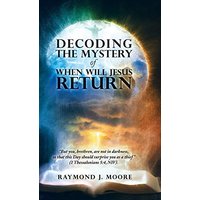 Decoding the Mystery of When Will Jesus Return: But you, brethren, are not in darkness, so that this Day should surprise you as a thief (1 Thessalonians 5:4, NIV). - Decoding the Mystery of When Will Jesus Return: But you, brethren, are not in darkness, so that this Day should surprise you as a thief (1 Thessalonians 5:4, NIV). - jetzt bei oelder-buchhandlung.de kaufen