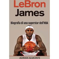 LeBron James: Biografia di una superstar dell'NBA - LeBron James: Biografia di una superstar dell'NBA - jetzt bei oelder-buchhandlung.de kaufen