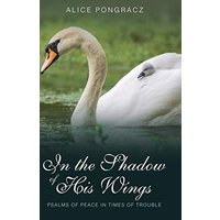 In the Shadow of His Wings: Psalms of Peace in Times of Trouble - In the Shadow of His Wings: Psalms of Peace in Times of Trouble - jetzt bei oelder-buchhandlung.de kaufen