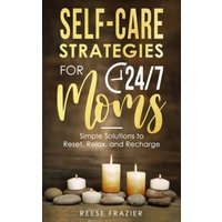 Self-Care Strategies for 24/7 Moms: Simple Solutions to Reset, Relax, and Recharge - Self-Care Strategies for 24/7 Moms: Simple Solutions to Reset, Relax, and Recharge - jetzt bei oelder-buchhandlung.de kaufen