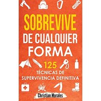 Sobrevive de Cualquier Forma: Manual de Supervivencia y Bushcraft. Reglas básicas y Trucos para Sobrevivir en Una Situación Límite - Sobrevive de Cualquier Forma: Manual de Supervivencia y Bushcraft. Reglas básicas y Trucos para Sobrevivir en Una Situación Límite - jetzt bei oelder-buchhandlung.de kaufen
