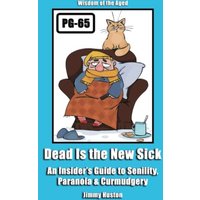 Dead Is the New Sick: An Insider's Guide to Senility, Paranoia, & Curmudgery - Dead Is the New Sick: An Insider's Guide to Senility, Paranoia, & Curmudgery - jetzt bei oelder-buchhandlung.de kaufen