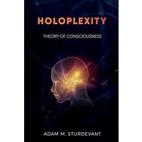 Holoplexity: Theory of Consciousness - Holoplexity: Theory of Consciousness - jetzt bei oelder-buchhandlung.de kaufen