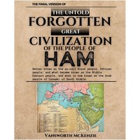 The Untold Forgotten Great Civilization of the People of Ham - The Untold Forgotten Great Civilization of the People of Ham - jetzt bei oelder-buchhandlung.de kaufen