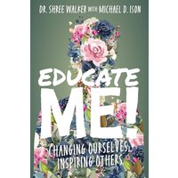 Educate Me!: Changing Ourselves, Inspiring Others - Educate Me!: Changing Ourselves, Inspiring Others - jetzt bei oelder-buchhandlung.de kaufen