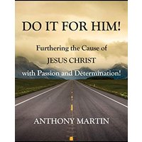 DO IT FOR HIM! Furthering the Cause of Jesus Christ with Passion and Determination! - DO IT FOR HIM! Furthering the Cause of Jesus Christ with Passion and Determination! - jetzt bei oelder-buchhandlung.de kaufen