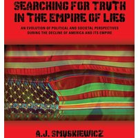 Searching for Truth in the Empire of Lies: An Evolution of Political and Societal Perspectives During the Decline of America and its Empire - Searching for Truth in the Empire of Lies: An Evolution of Political and Societal Perspectives During the Decline of America and its Empire - jetzt bei oelder-buchhandlung.de kaufen