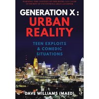 Generation X: Urban Reality: Teen Exploits & Comedic Situations - Generation X: Urban Reality: Teen Exploits & Comedic Situations - jetzt bei oelder-buchhandlung.de kaufen
