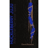 HUCKLEBERRY JUJU: and Other Narrative Spells - HUCKLEBERRY JUJU: and Other Narrative Spells - jetzt bei oelder-buchhandlung.de kaufen