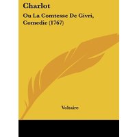 Charlot: Ou La Comtesse De Givri, Comedie (1767)