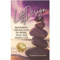 Life By Design: Restoring the Balance of Work, Play, and Family Life - Life By Design: Restoring the Balance of Work, Play, and Family Life - jetzt bei oelder-buchhandlung.de kaufen
