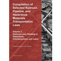 Compilation of Selected Railroad, Pipeline, and Hazardous Materials Transportation Laws Vol 3: Railroad Laws Relating to Retirement, Unemployment, and Labor - Compilation of Selected Railroad, Pipeline, and Hazardous Materials Transportation Laws Vol 3: Railroad Laws Relating to Retirement, Unemployment, and Labor - jetzt bei oelder-buchhandlung.de kaufen