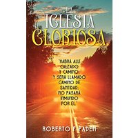 LA IGLESIA GLORIOSA: HABRÁ ALLÍ CALZADO Y CAMINO, Y SERÁ LLAMADO CAMINO DE SANTIDAD; NO PASARÁ INMUNDO POR ÉLNO, Y SERÁ LLAMADO CAMINO DE SANTIDAD; NO PASARÁ INMUNDO POR ÉL - LA IGLESIA GLORIOSA: HABRÁ ALLÍ CALZADO Y CAMINO, Y SERÁ LLAMADO CAMINO DE SANTIDAD; NO PASARÁ INMUNDO POR ÉLNO, Y SERÁ LLAMADO CAMINO DE SANTIDAD; NO PASARÁ INMUNDO POR ÉL - jetzt bei oelder-buchhandlung.de kaufen