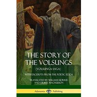 The Story of the Volsungs (Volsunga Saga): With Excerpts from The Poetic Edda
