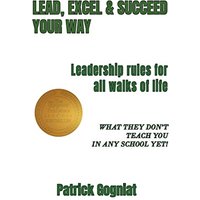 LEAD, EXCEL & SUCCEED YOUR WAY: Leadership rules for all walks of life - LEAD, EXCEL & SUCCEED YOUR WAY: Leadership rules for all walks of life - jetzt bei oelder-buchhandlung.de kaufen
